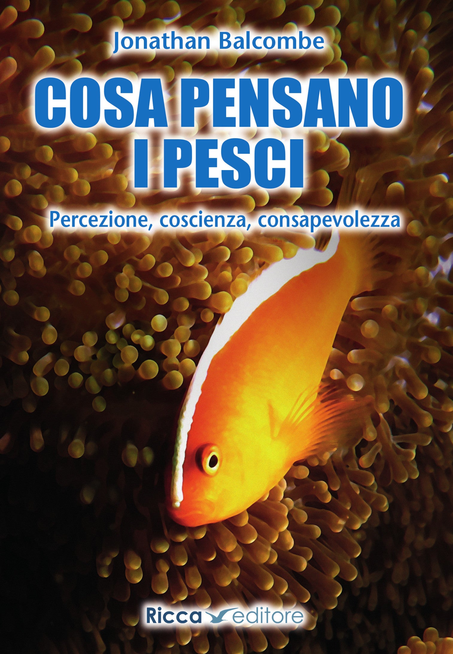 Cosa pensano i pesci. Percezione, coscienza, consapevolezza