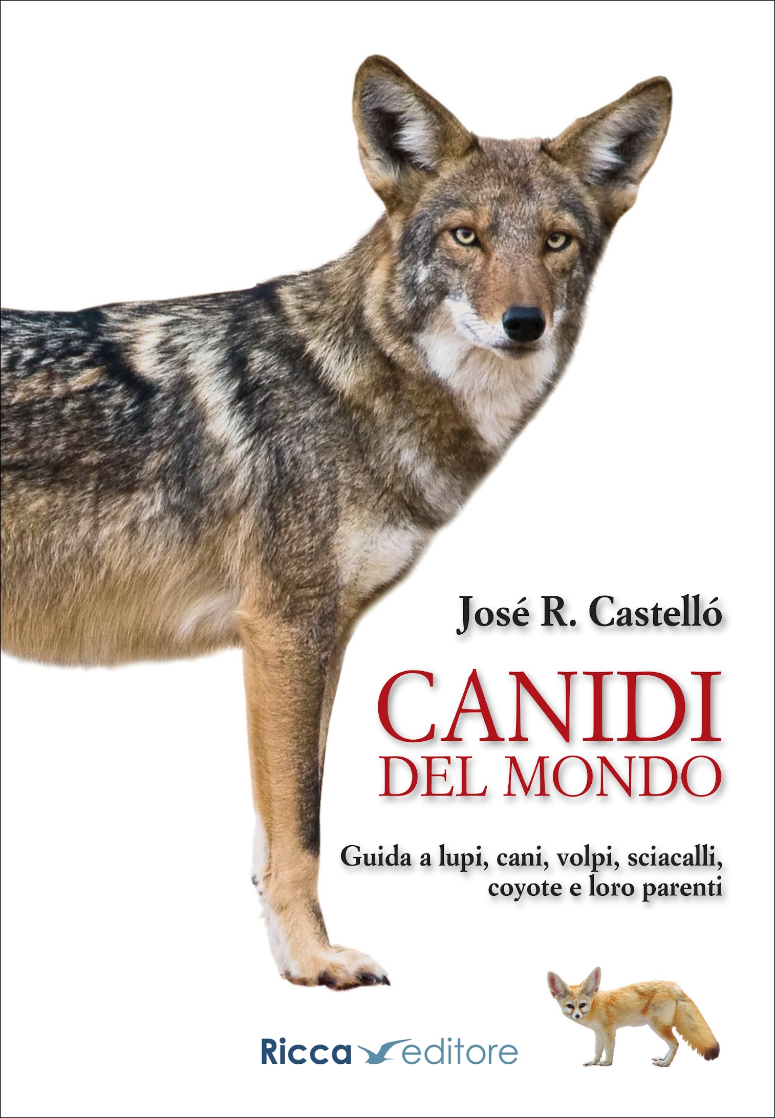 Canidi del mondo. Lupi, cani, volpi, sciacalli, coyote e loro parenti