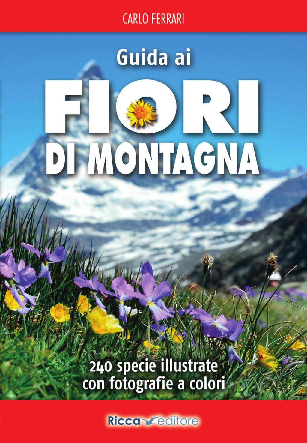 Guida ai fiori di montagna. 240 specie illustrate con fotografie a col
