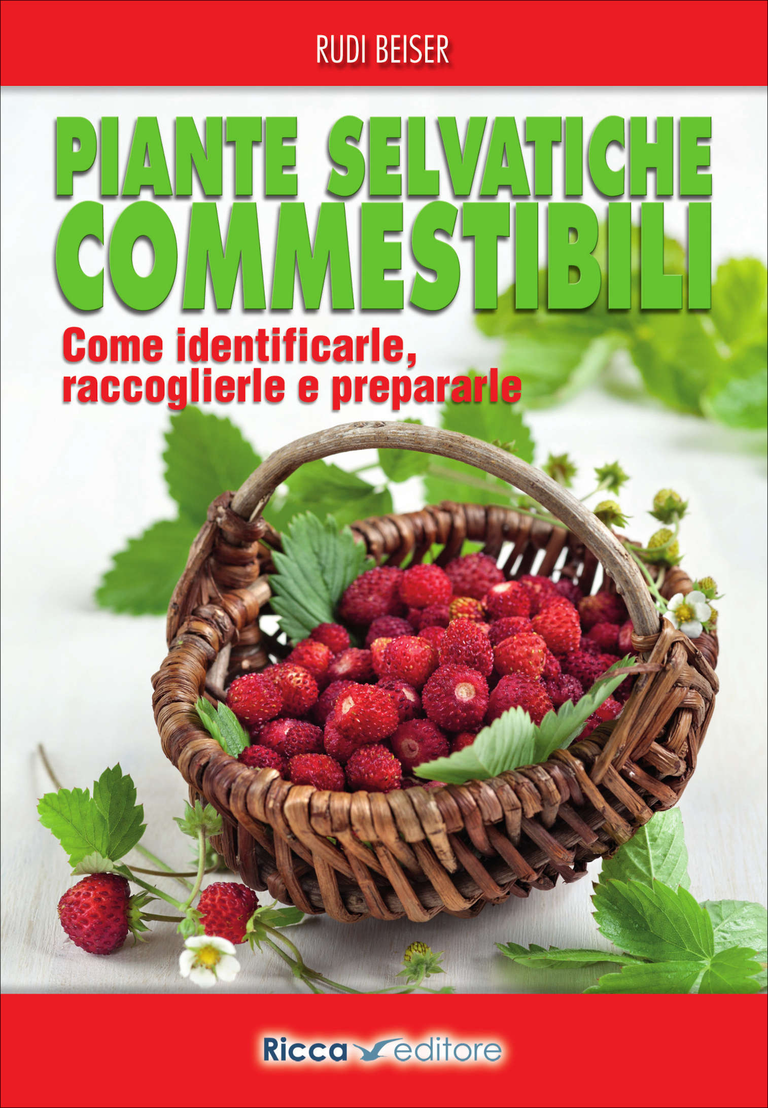 Piante selvatiche commestibili. Come identificarle, raccoglierle e prepararle